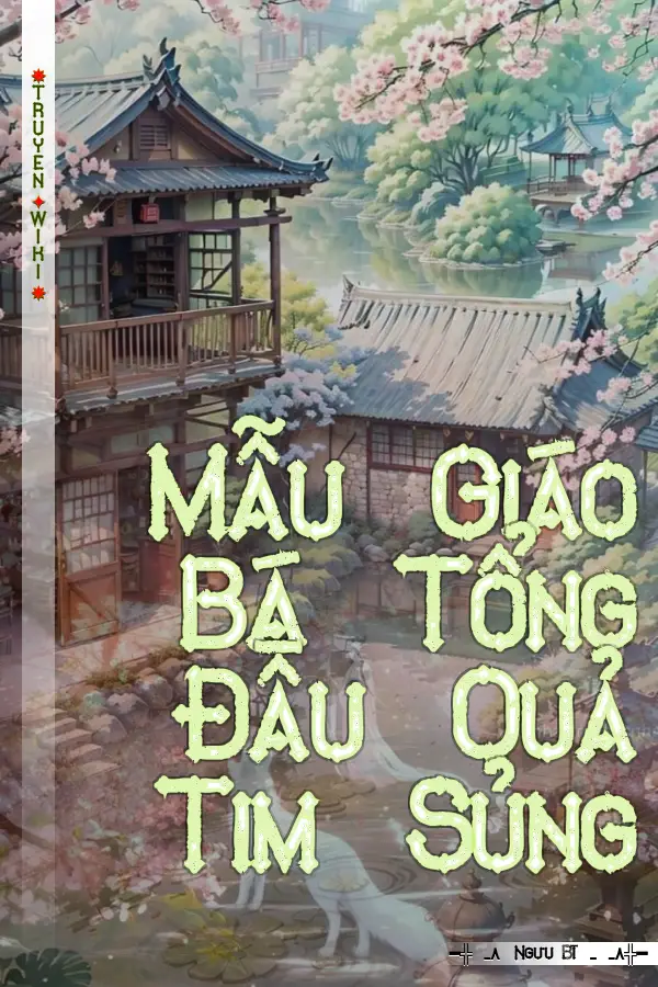 Truyện Mẫu Giáo Bá Tổng Đầu Quả Tim Sủng