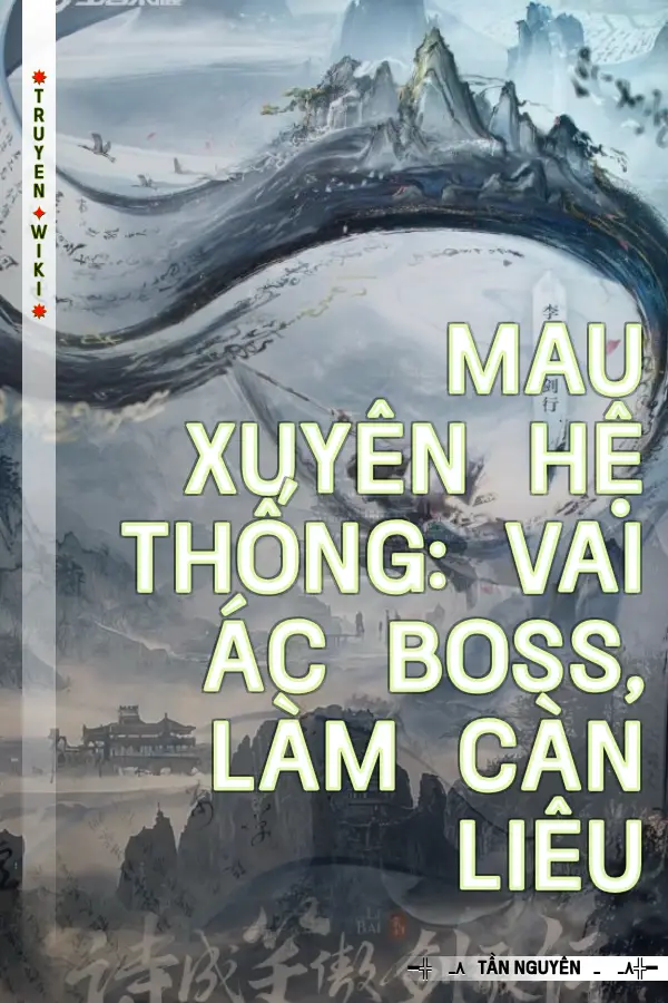 Mau Xuyên Hệ Thống: Vai Ác Boss, Làm Càn Liêu