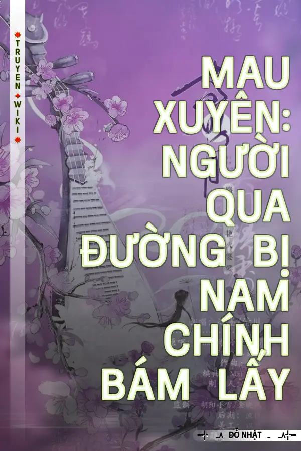 Mau Xuyên: Người Qua Đường Bị Nam Chính Bám Lấy