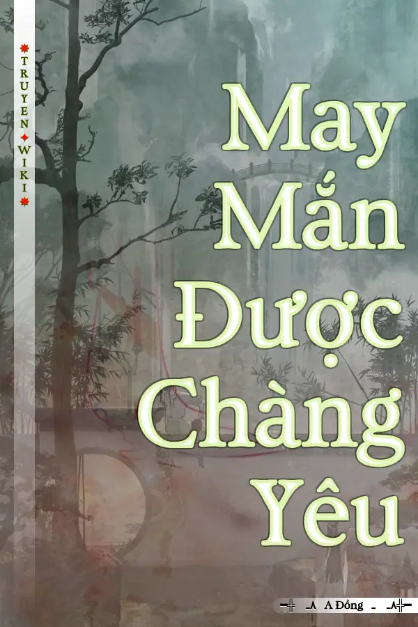 Truyện May Mắn Được Chàng Yêu