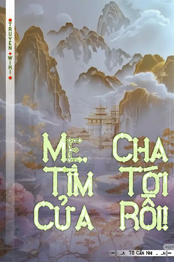 Truyện Mẹ, Cha Tìm Tới Cửa Rồi!