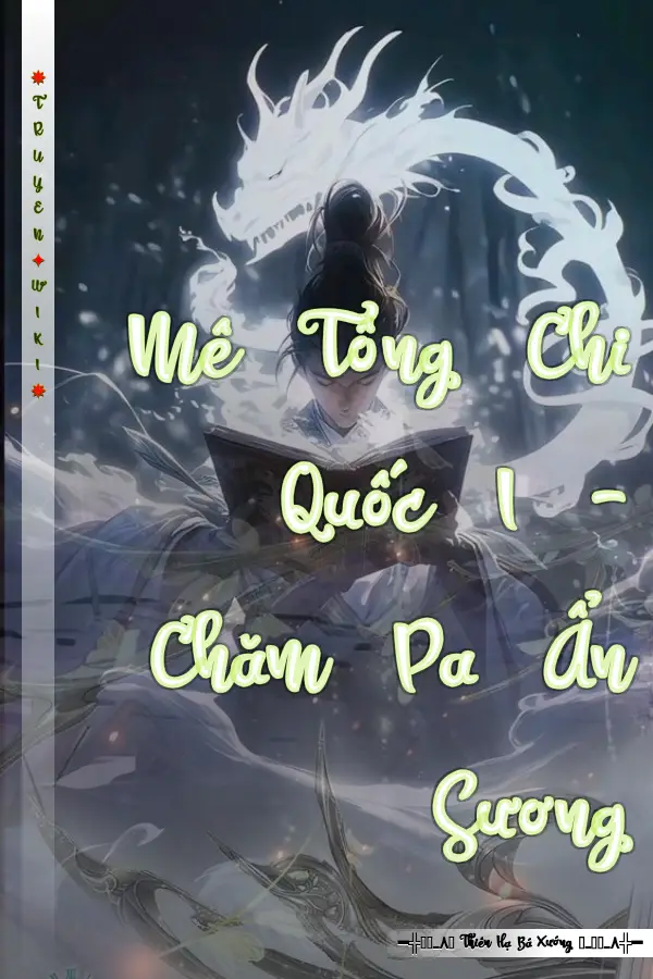 Truyện Mê Tông Chi Quốc I - Chăm Pa Ẩn Sương