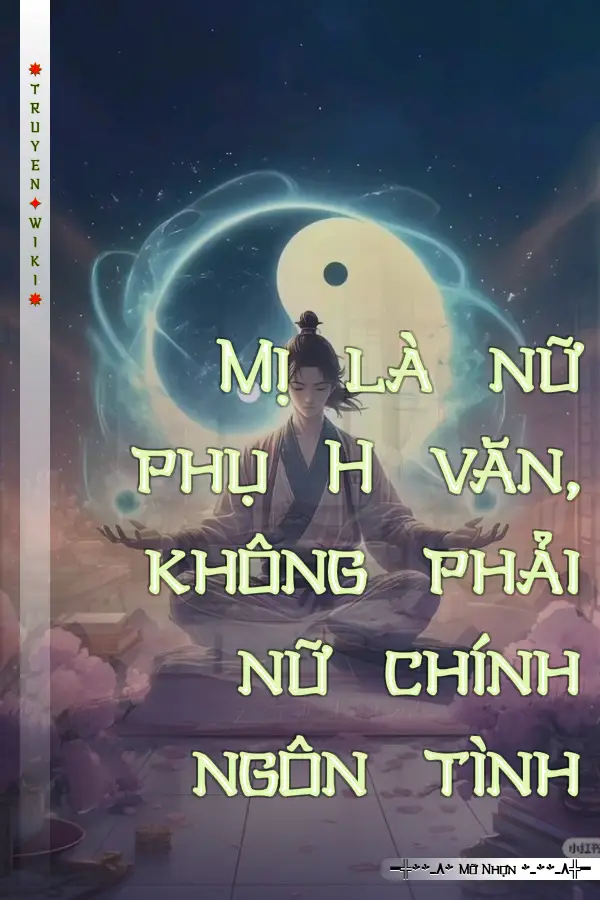Mị là nữ phụ H văn, không phải nữ chính ngôn tình