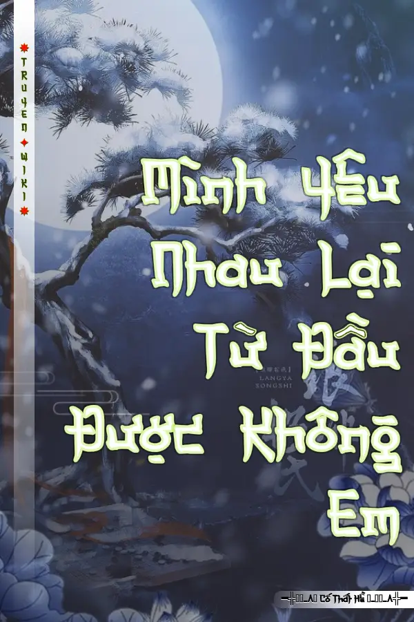 Mình Yêu Nhau Lại Từ Đầu Được Không Em