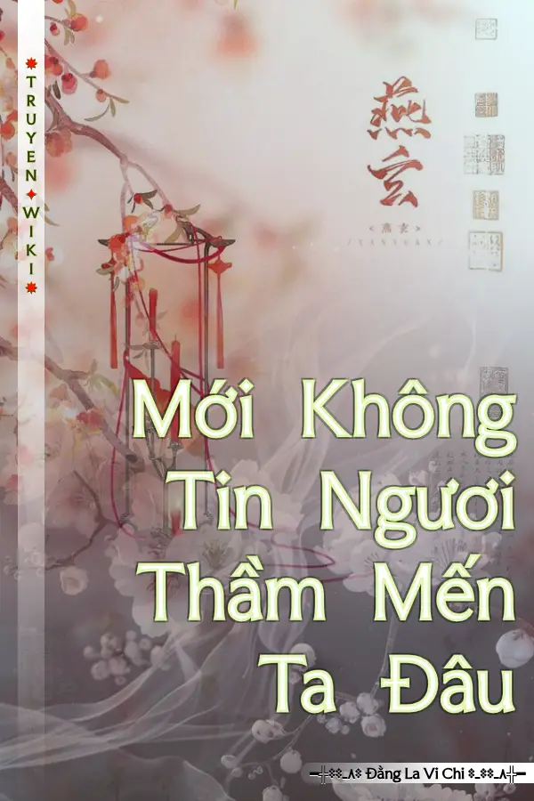 Mới Không Tin Ngươi Thầm Mến Ta Đâu