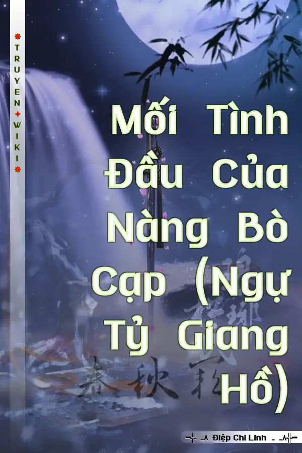 Truyện Mối Tình Đầu Của Nàng Bò Cạp (Ngự Tỷ Giang Hồ)