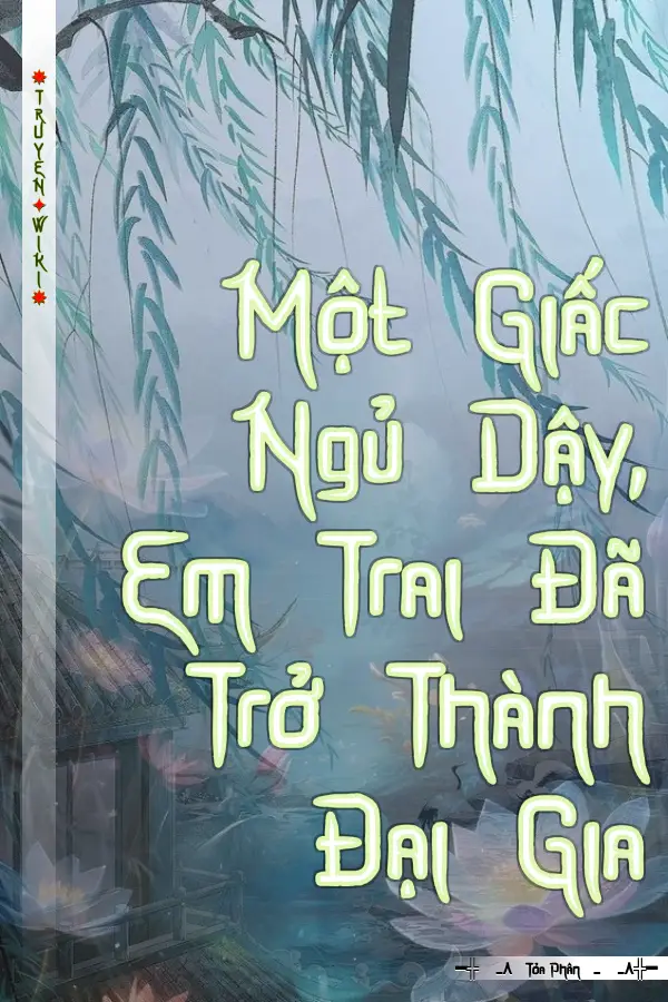 Truyện Một Giấc Ngủ Dậy, Em Trai Đã Trở Thành Đại Gia