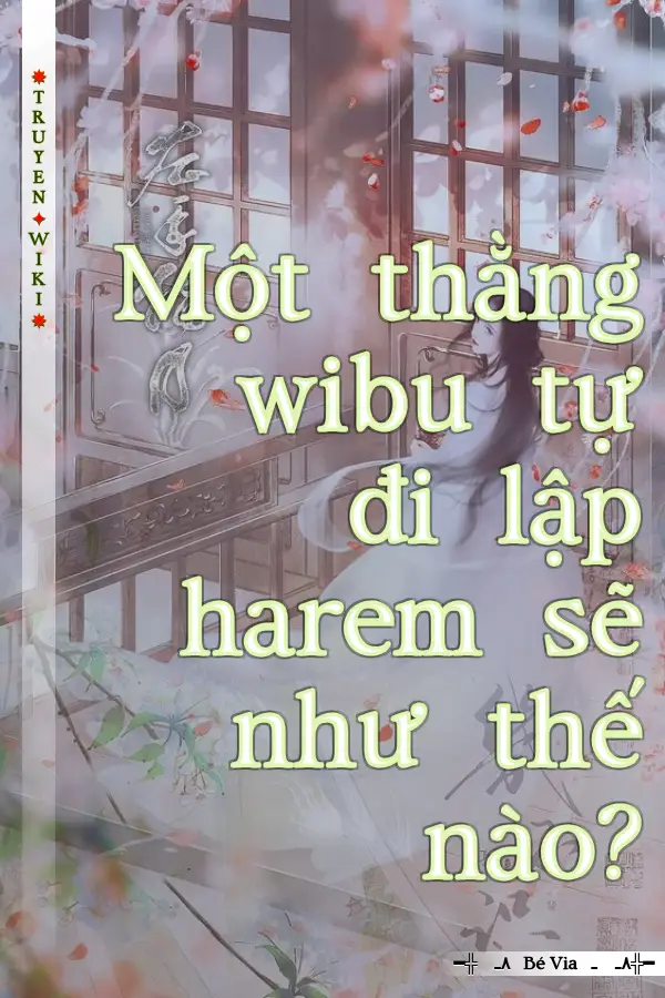Một thằng wibu tự đi lập harem sẽ như thế nào?