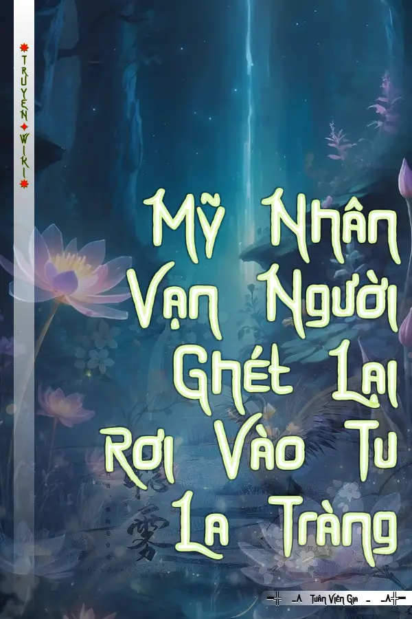 Mỹ Nhân Vạn Người Ghét Lại Rơi Vào Tu La Tràng