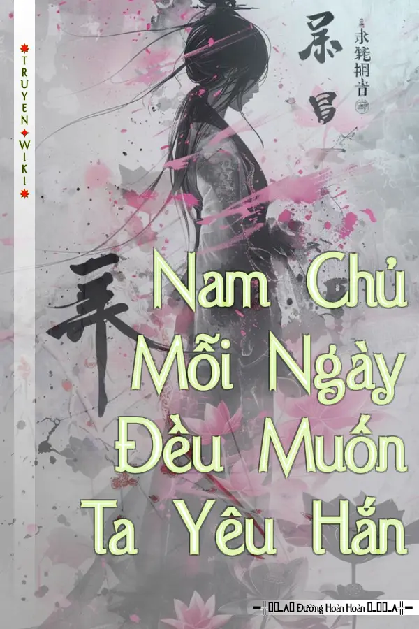 Truyện Nam Chủ Mỗi Ngày Đều Muốn Ta Yêu Hắn