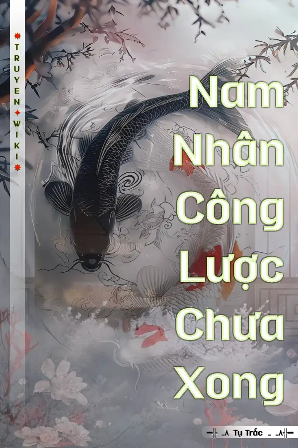 Truyện Nam Nhân Công Lược Chưa Xong