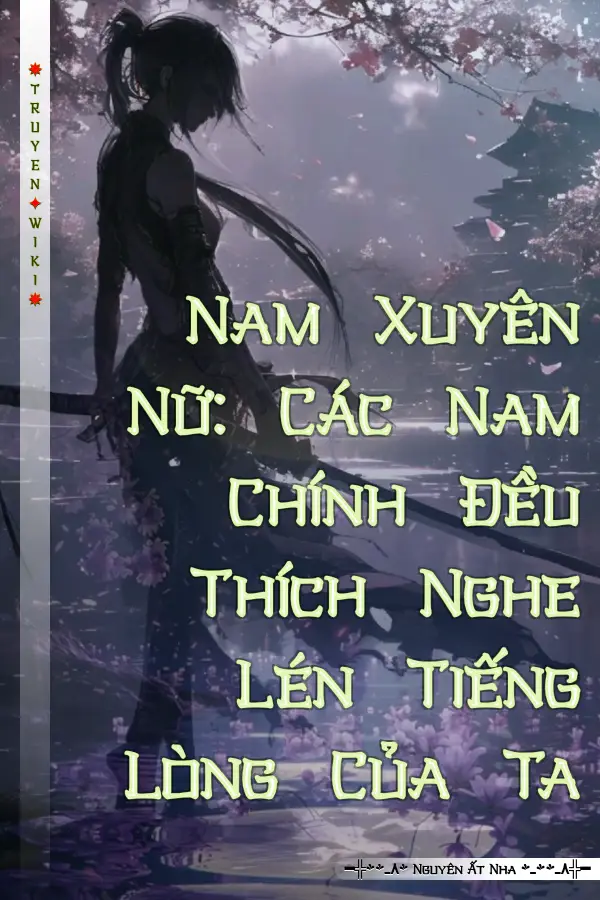 Nam Xuyên Nữ: Các Nam Chính Đều Thích Nghe Lén Tiếng Lòng Của Ta