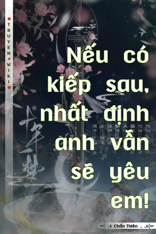 Nếu có kiếp sau, nhất định anh vẫn sẽ yêu em!