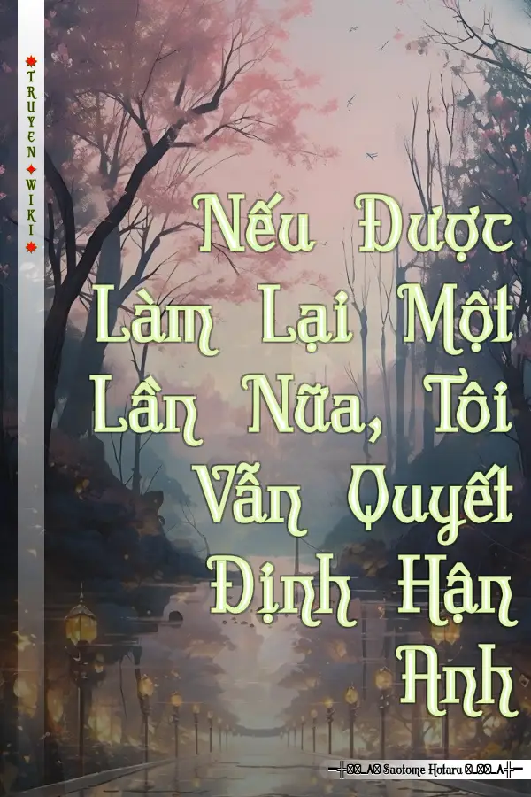 Truyện Nếu Được Làm Lại Một Lần Nữa, Tôi Vẫn Quyết Định Hận Anh