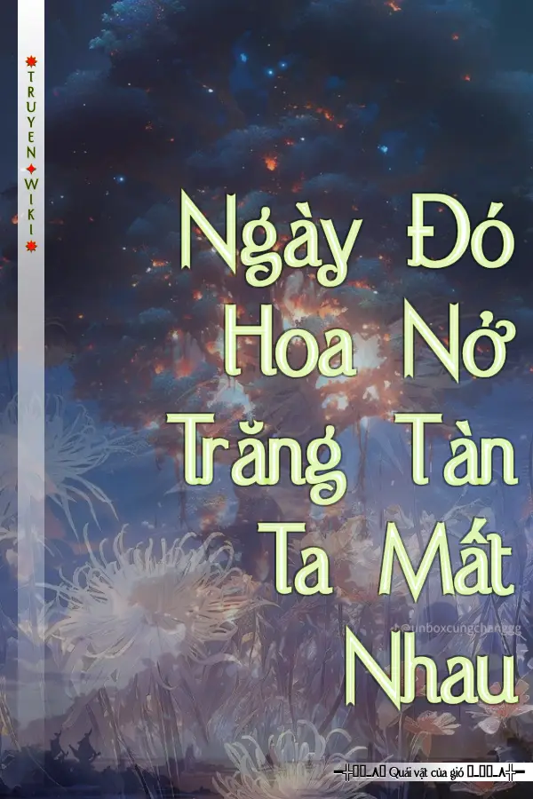 Ngày Đó Hoa Nở Trăng Tàn Ta Mất Nhau