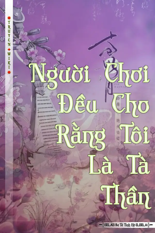 Người Chơi Đều Cho Rằng Tôi Là Tà Thần
