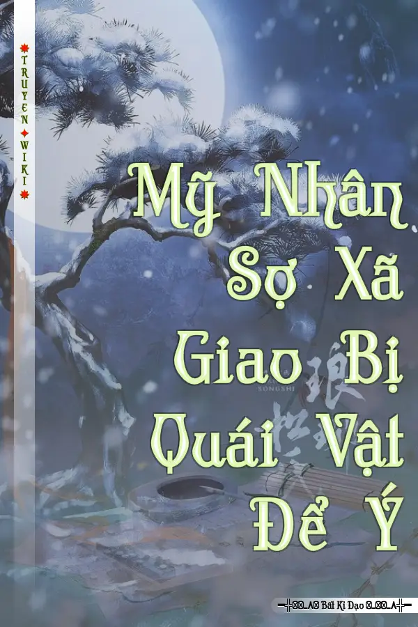 Mỹ Nhân Sợ Xã Giao Bị Quái Vật Để Ý