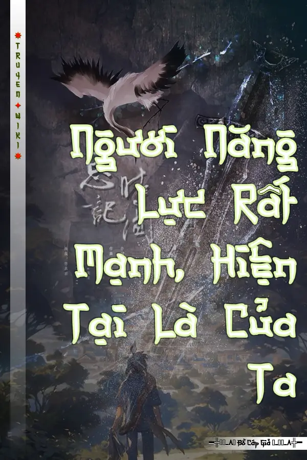 Ngươi Năng Lực Rất Mạnh, Hiện Tại Là Của Ta