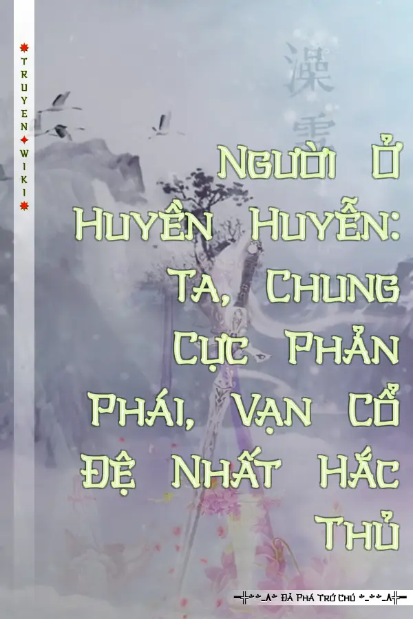 Người Ở Huyền Huyễn: Ta, Chung Cực Phản Phái, Vạn Cổ Đệ Nhất Hắc Thủ