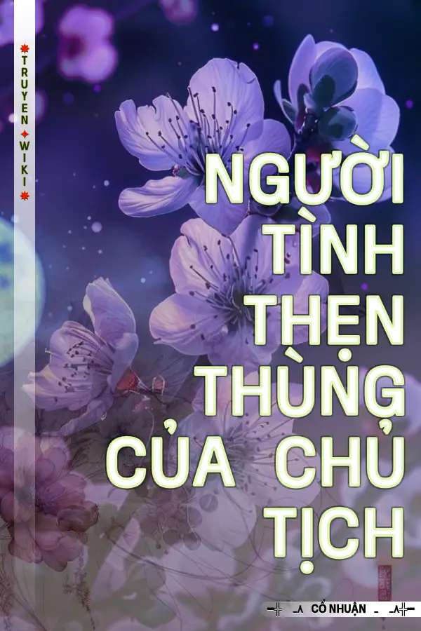 Người Tình Thẹn Thùng Của Chủ Tịch