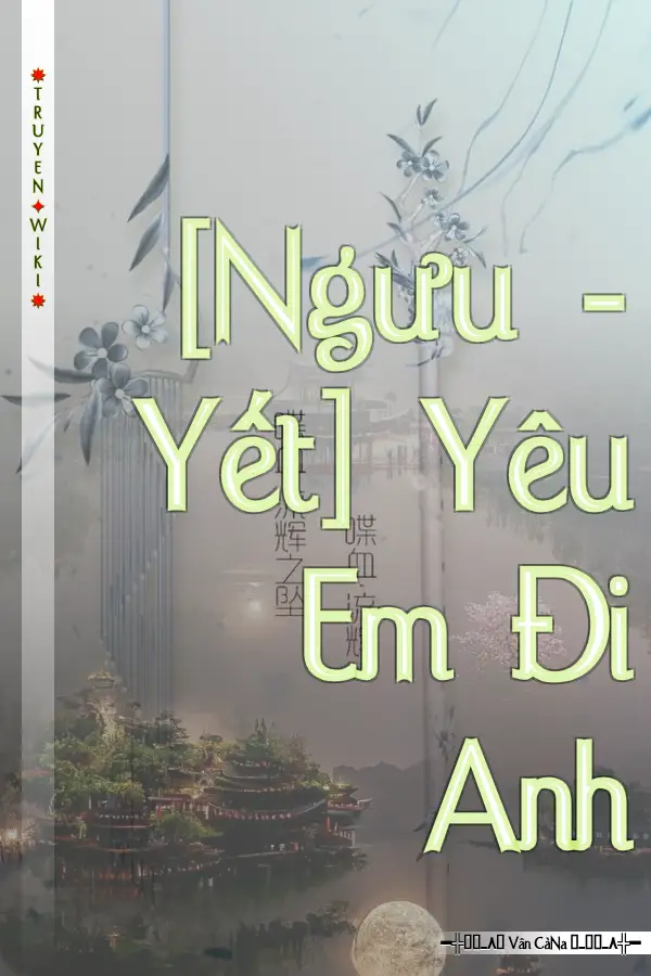 [Ngưu - Yết] Yêu Em Đi Anh