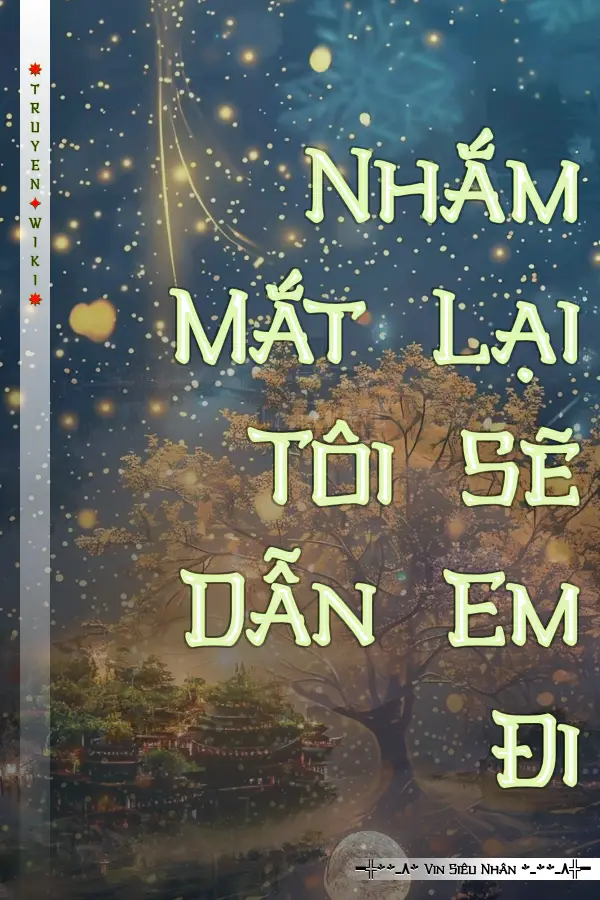 Truyện Nhắm Mắt Lại Tôi Sẽ Dẫn Em Đi