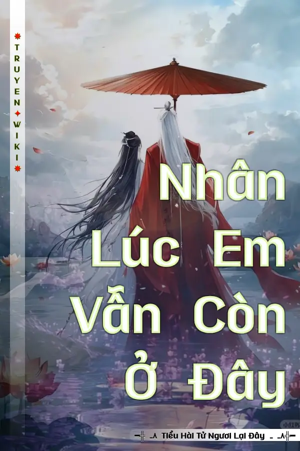 Truyện Nhân Lúc Em Vẫn Còn Ở Đây