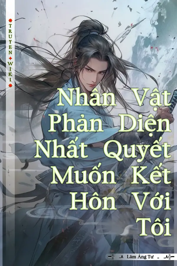 Nhân Vật Phản Diện Nhất Quyết Muốn Kết Hôn Với Tôi