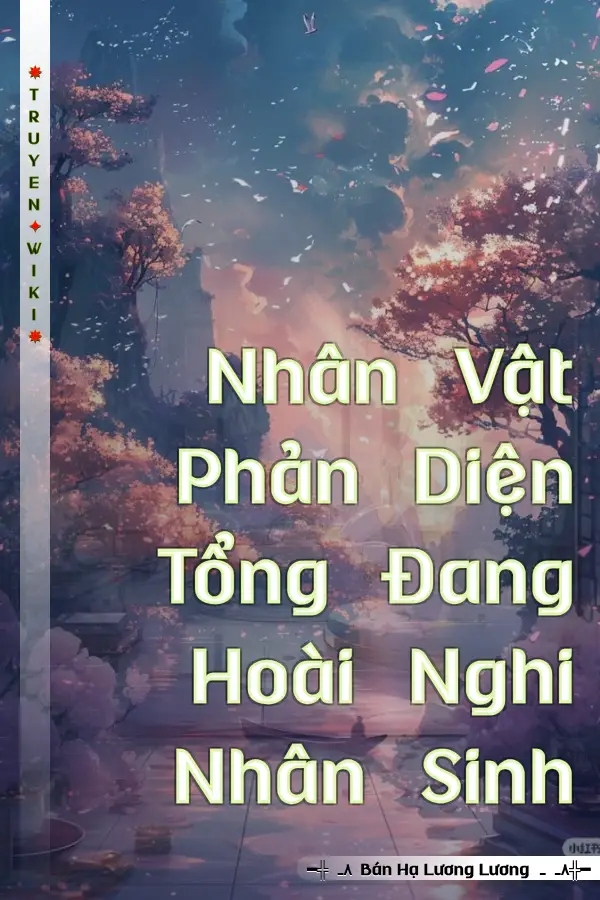 Truyện Nhân Vật Phản Diện Tổng Đang Hoài Nghi Nhân Sinh