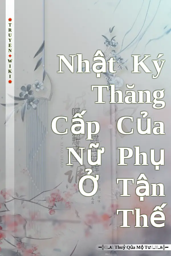 Nhật Ký Thăng Cấp Của Nữ Phụ Ở Tận Thế