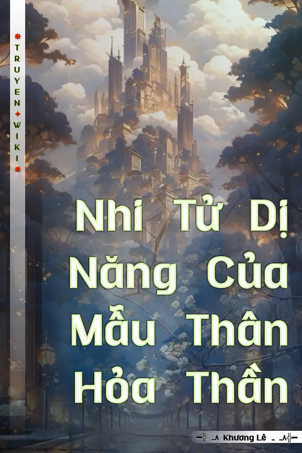 Nhi Tử Dị Năng Của Mẫu Thân Hỏa Thần