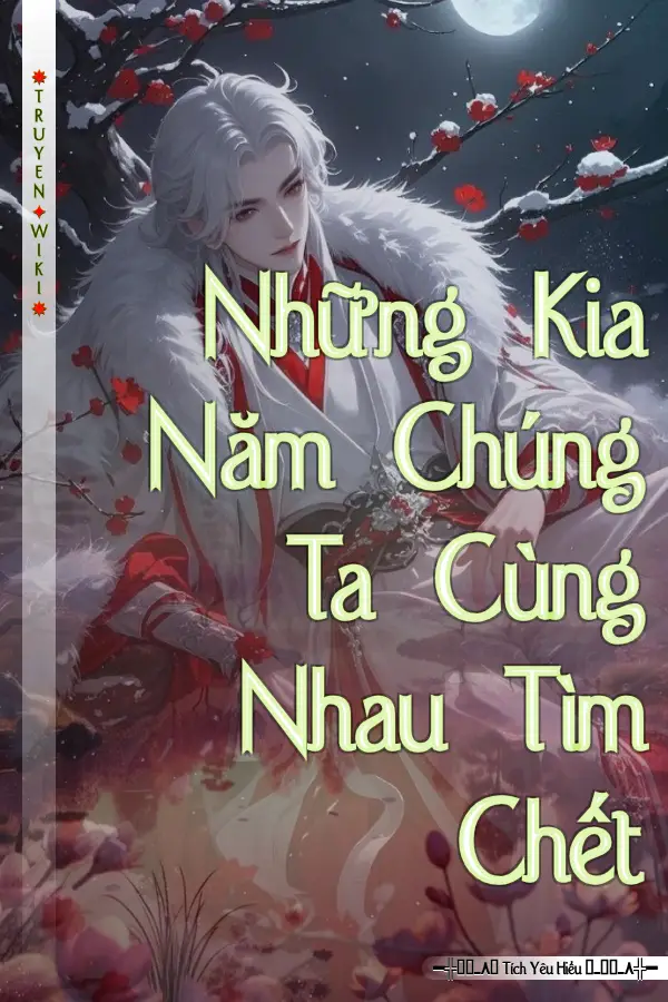Truyện Những Kia Năm Chúng Ta Cùng Nhau Tìm Chết