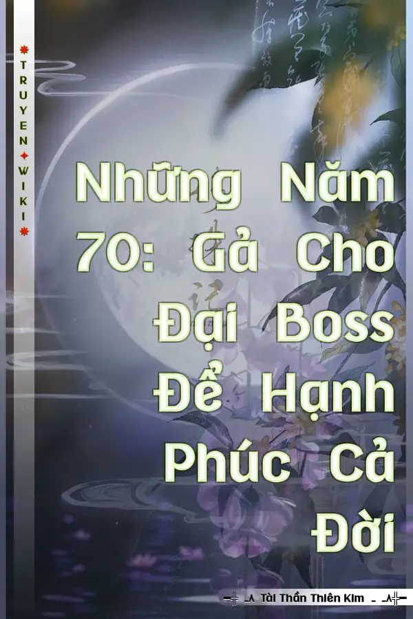 Những Năm 70: Gả Cho Đại Boss Để Hạnh Phúc Cả Đời