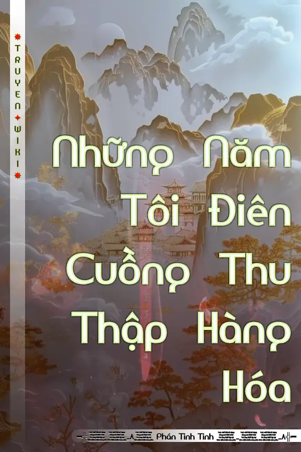 Truyện Những Năm Tôi Điên Cuồng Thu Thập Hàng Hóa