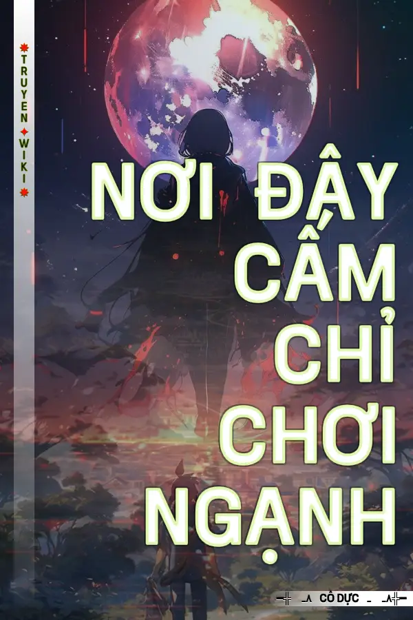 Truyện Nơi Đây Cấm Chỉ Chơi Ngạnh