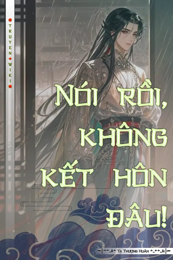 Nói rồi, không kết hôn đâu!