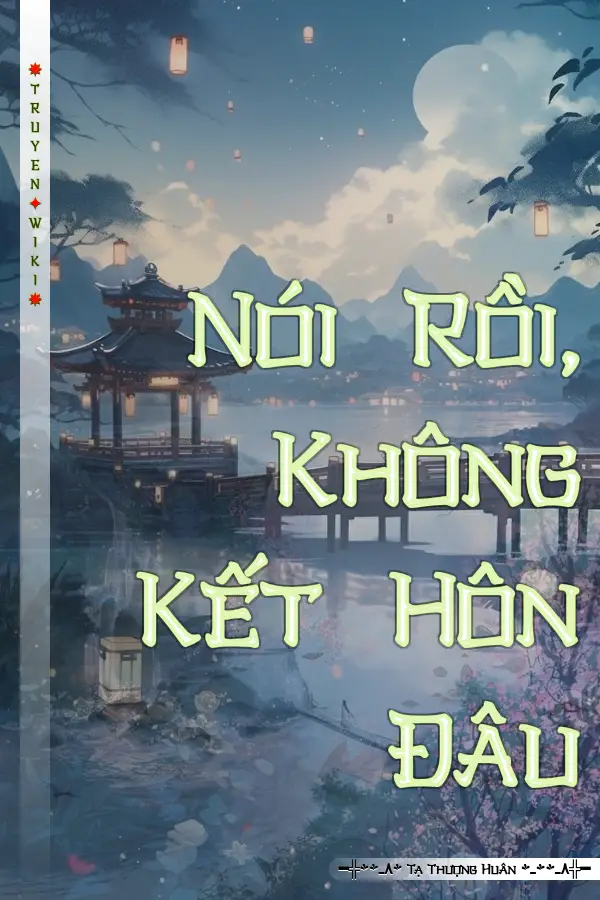 Truyện Nói Rồi, Không Kết Hôn Đâu