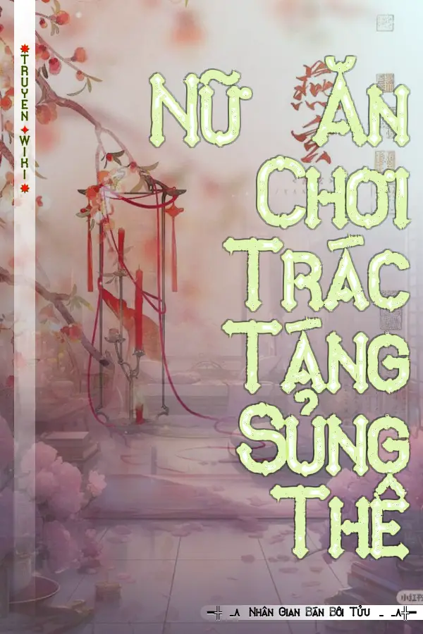Nữ Ăn Chơi Trác Táng Sủng Thê
