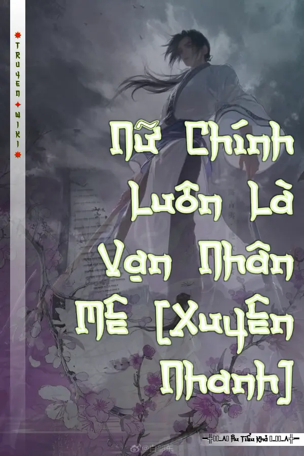 Nữ Chính Luôn Là Vạn Nhân Mê [Xuyên Nhanh]