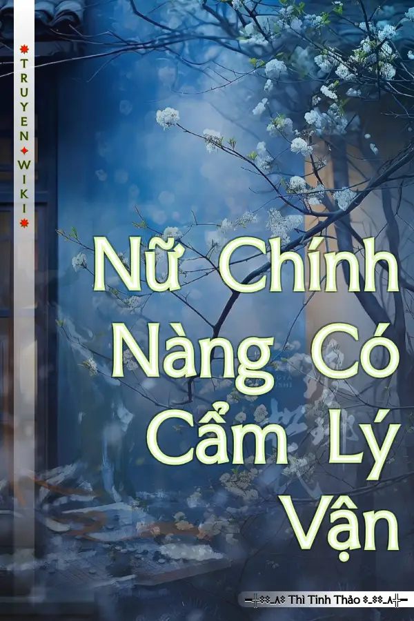 Truyện Nữ Chính Nàng Có Cẩm Lý Vận