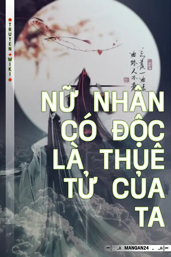 Nữ Nhân Có Độc Là Thuê Tử Của Ta