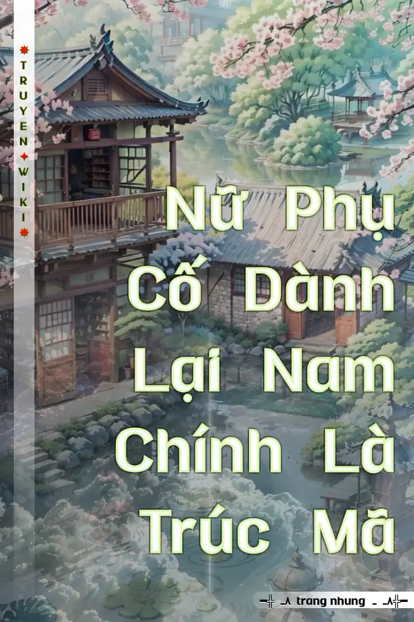 Nữ Phụ Cố Dành Lại Nam Chính Là Trúc Mã