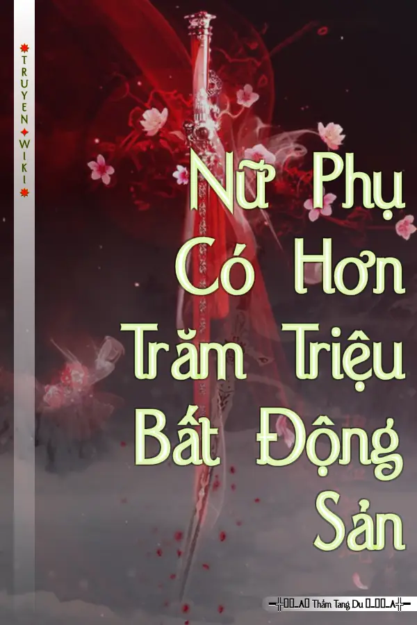 Nữ Phụ Có Hơn Trăm Triệu Bất Động Sản