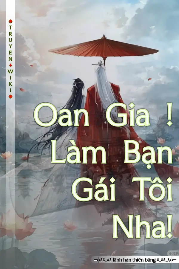 Truyện Oan Gia ! Làm Bạn Gái Tôi Nha!