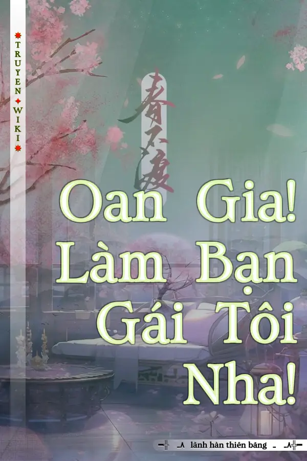 Oan Gia! Làm Bạn Gái Tôi Nha!