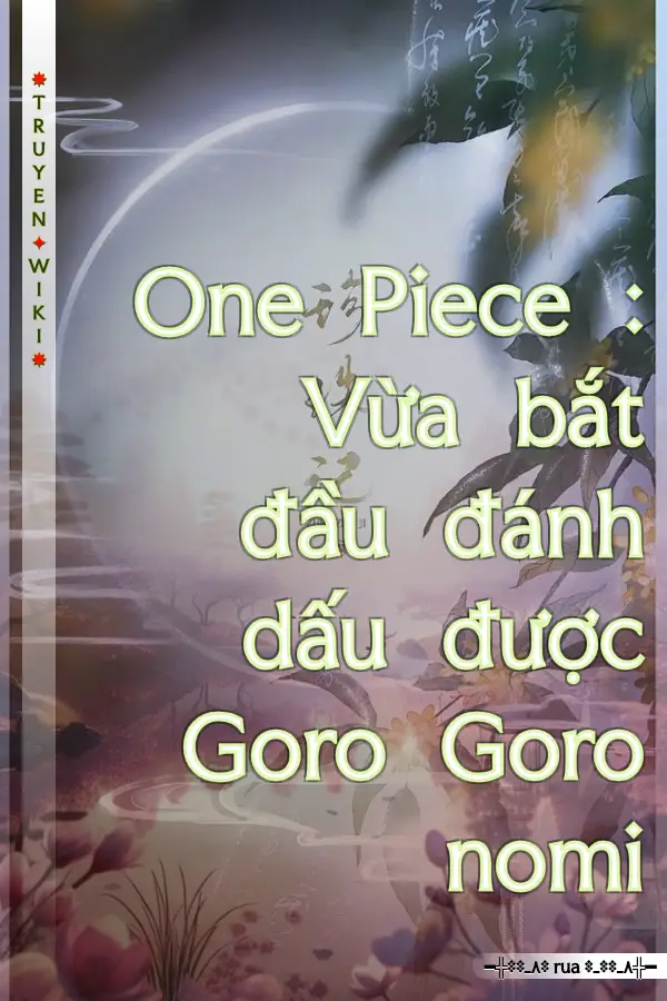 Truyện One Piece : Vừa bắt đầu đánh dấu được Goro Goro nomi