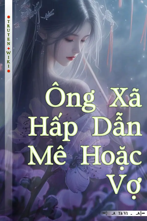 Ông Xã Hấp Dẫn Mê Hoặc Vợ