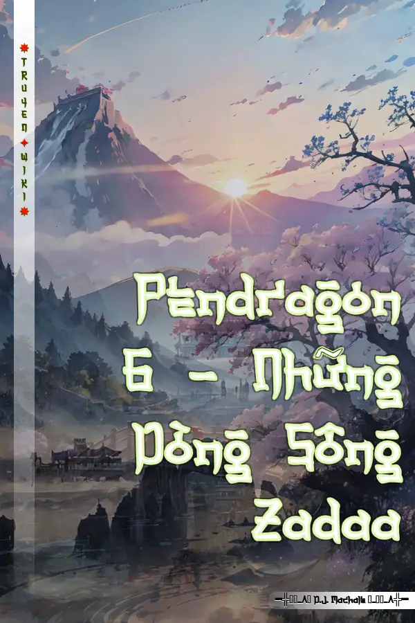 Truyện Pendragon 6 - Những Dòng Sông Zadaa