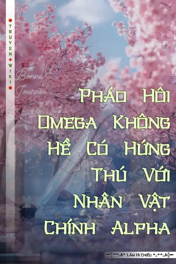 Pháo Hôi Omega Không Hề Có Hứng Thú Với Nhân Vật Chính Alpha