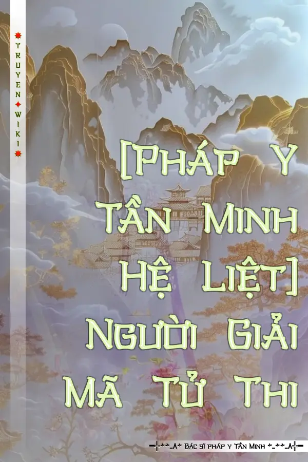 [Pháp Y Tần Minh Hệ Liệt] Người Giải Mã Tử Thi
